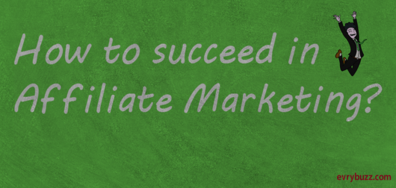 Succeed in Affiliate Marketing: How to be good at it?